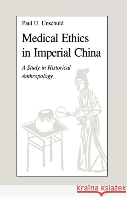 Medical Ethics in Imperial China: A Study in Historical Anthropology Unschuld, Paul U. 9780520035430 University of California Press - książka