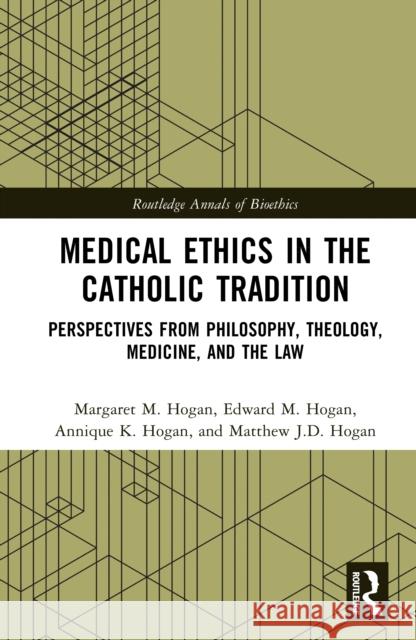 Medical Ethics in the Catholic Tradition: Perspectives from Philosophy, Theology, Medicine, and the Law Matthew J.D. (Aramark) Hogan 9781041041757 Routledge - książka