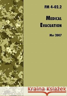 Medical Evacuation: The Official U.S. Army Field Manual FM 4-02.2 (Including change 1, 30 July 2009) U. S. Department of the Army 9781780391731 WWW.Militarybookshop.Co.UK - książka