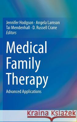 Medical Family Therapy: Advanced Applications Hodgson, Jennifer 9783319034812 Springer - książka