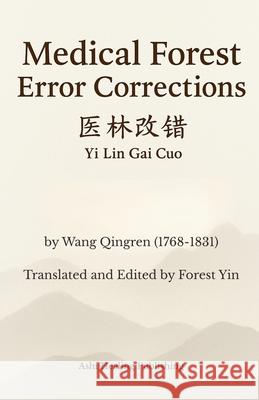 Medical Forest Error Corrections: Translation of Yi Lin Gai Cuo, a Chinese Medicine Classic Forest Yin 9781967735235 Ashi Healing - książka