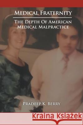 Medical Fraternity: The Depth of American Medical Malpractice Pradeep Berry 9781643146928 Authors Press - książka