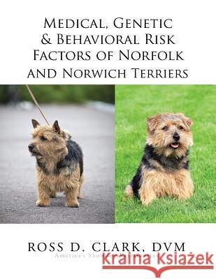 Medical, Genetic & Behavioral Risk Factors of Norfolk and Norwich Terriers DVM Ross D. Clark 9781499074291 Xlibris Corporation - książka