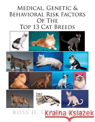 Medical, Genetic & Behavioral Risk Factors of the Top 13 Cat Breeds Ross Clark 9781524581114 Xlibris - książka