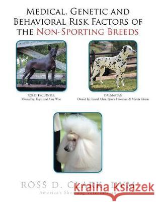 Medical, Genetic and Behavioral Risk Factors of the Non-Sporting Breeds Ross Clark 9781524590765 Xlibris - książka