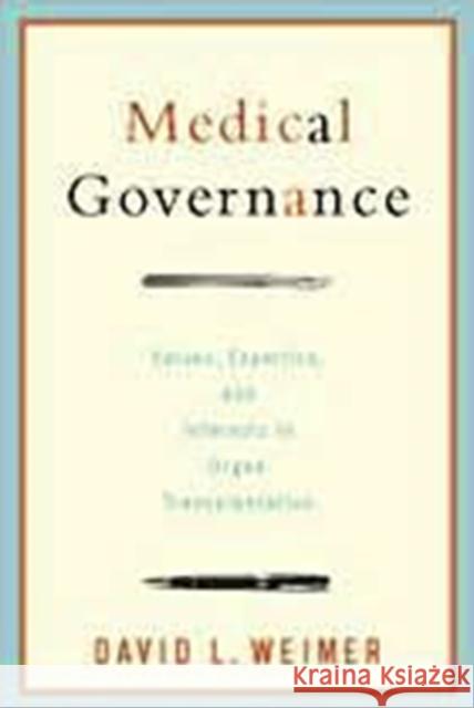 Medical Governance: Values, Expertise, and Interests in Organ Transplantation Weimer, David L. 9781589016316 Georgetown University Press - książka