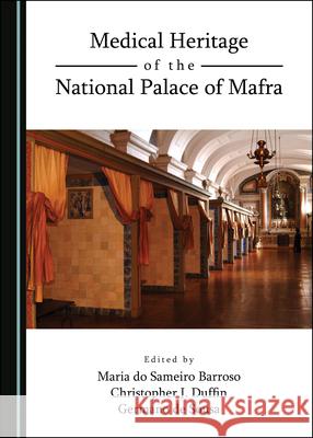 Medical Heritage of the National Palace of Mafra Maria Do Sameiro Barroso Christopher J. Duffin 9781527544260 Cambridge Scholars Publishing - książka
