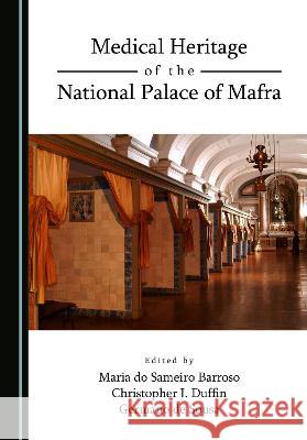 Medical Heritage of the National Palace of Mafra Maria do Sameiro Barroso Christopher John Duffin Germano de Sousa 9781527596160 Cambridge Scholars Publishing - książka