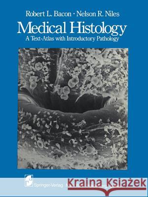 Medical Histology: A Text-Atlas with Introductory Pathology R. L. Bacon N. R. Niles J. Ito 9781461382010 Springer - książka