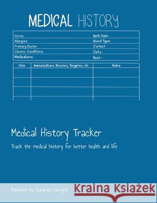 Medical History Tracker: Track the medical history for better health and life Character Designs 9781703782110 Independently Published - książka