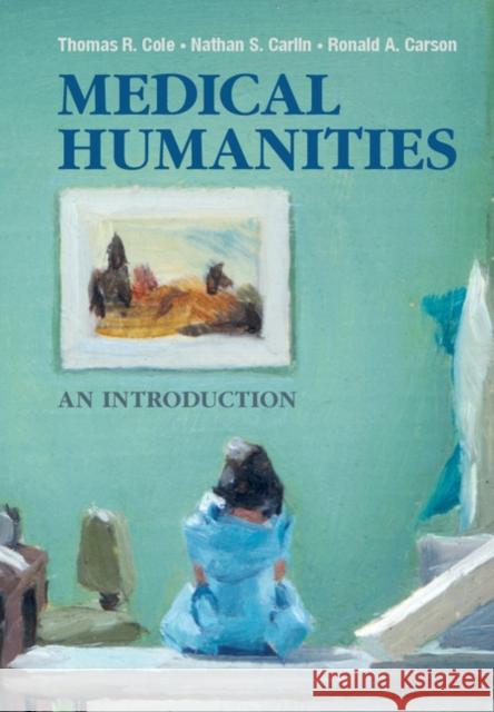 Medical Humanities: An Introduction Thomas R Cole & Nathan S Carlin 9781107614178 CAMBRIDGE UNIVERSITY PRESS - książka