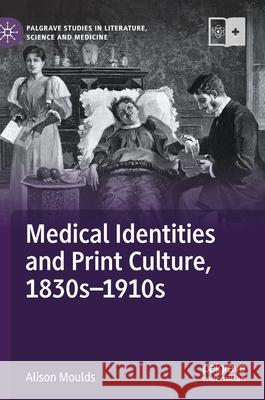 Medical Identities and Print Culture, 1830s-1910s Alison Moulds 9783030743444 Palgrave MacMillan - książka