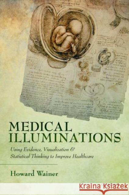 Medical Illuminations: Using Evidence, Visualization and Statistical Thinking to Improve Healthcare Wainer, Howard 9780199668793  - książka