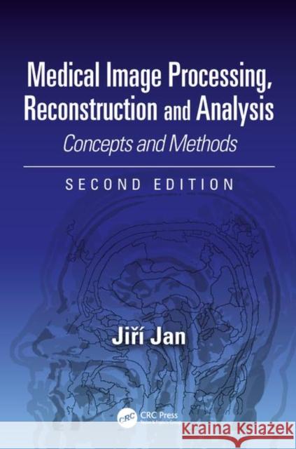 Medical Image Processing, Reconstruction and Analysis: Concepts and Methods, Second Edition Jiri Jan 9781138310285 CRC Press - książka