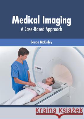Medical Imaging: A Case-Based Approach Gracie McKinley 9781639270750 American Medical Publishers - książka