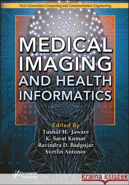 Medical Imaging and Health Informatics K. Sarat Kumar Svetlin Antonov Tushar H. Jaware 9781119819134 Wiley-Scrivener - książka