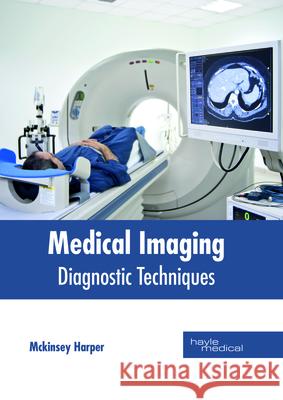 Medical Imaging: Diagnostic Techniques McKinsey Harper 9781632415042 Hayle Medical - książka