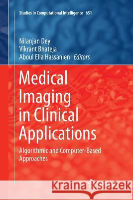 Medical Imaging in Clinical Applications: Algorithmic and Computer-Based Approaches Dey, Nilanjan 9783319816043 Springer - książka