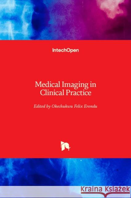 Medical Imaging in Clinical Practice Okechukwu Felix Erondu 9789535109860 Intechopen - książka