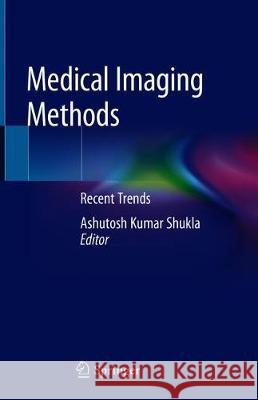 Medical Imaging Methods: Recent Trends Shukla, Ashutosh Kumar 9789811391200 Springer - książka