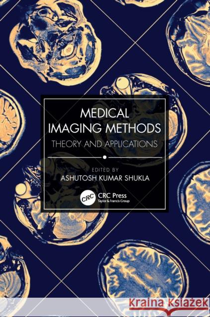 Medical Imaging Methods: Theory and Applications Ashutosh Kumar Shukla 9780367630799 CRC Press - książka