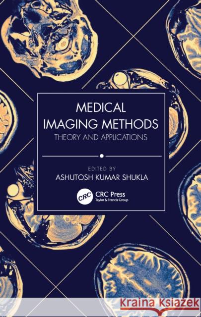 Medical Imaging Methods: Theory and Applications Ashutosh Kumar Shukla 9780367630812 CRC Press - książka