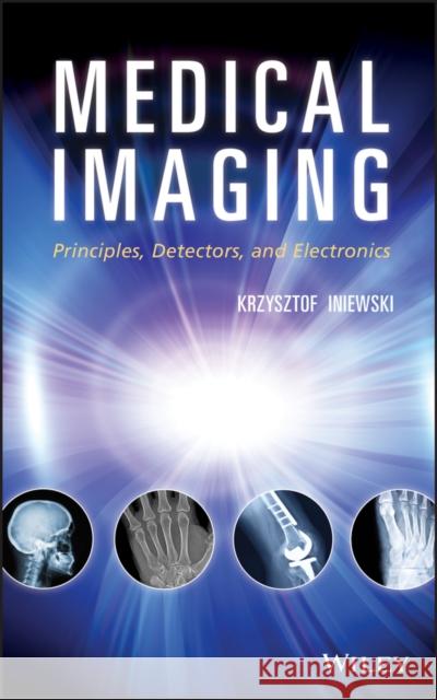 Medical Imaging: Principles, Detectors, and Electronics Iniewski, Krzysztof 9780470391648 John Wiley & Sons - książka