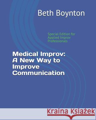 Medical Improv: A New Way to Improve Communication: Special Edition for Applied Improv Professionals Anne Llewellyn Candace Campbell Stephanie Frederick 9781728880488 Independently Published - książka