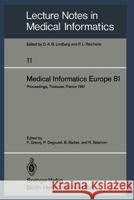 Medical Informatics Europe 81: Third Congress of the European Federation of Medical Informatics Proceedings, Toulouse, France March 9-13, 1981 Gremy, F. 9783540105688 Springer - książka