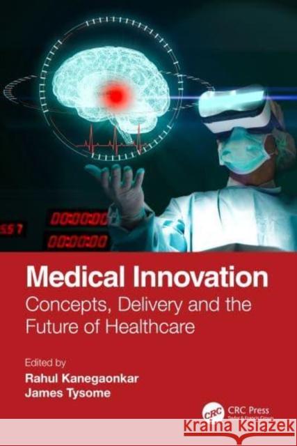 Medical Innovation: Concepts, Delivery and the Future of Healthcare Kanegaonkar, Rahul 9780367703004 Taylor & Francis Ltd - książka