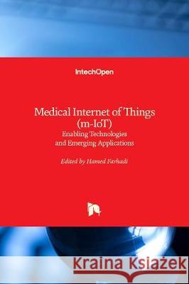 Medical Internet of Things (m-IoT): Enabling Technologies and Emerging Applications Hamed Farhadi 9781789850918 Intechopen - książka