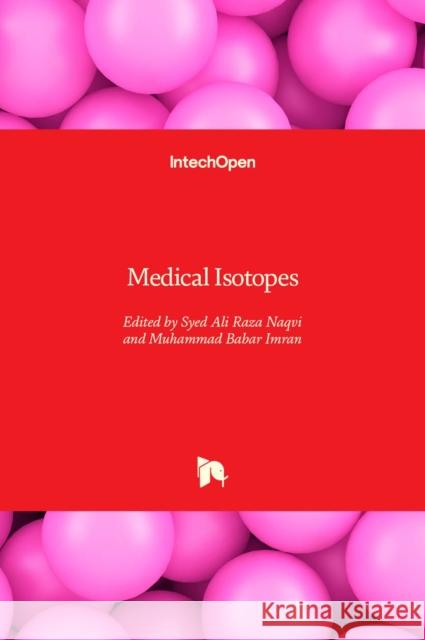 Medical Isotopes Syed Ali Raza Naqvi Muhammad Babar Imran 9781838806279 Intechopen - książka