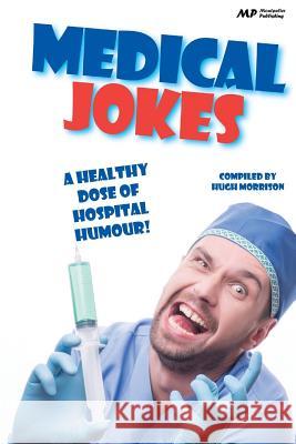 Medical Jokes: A Healthy Dose of Hospital Humour Hugh Morrison 9781514717882 Createspace - książka