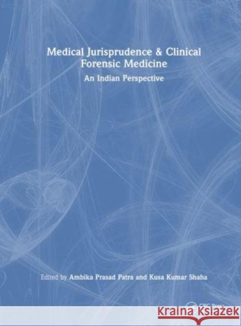 Medical Jurisprudence & Clinical Forensic Medicine: An Indian Perspective Ambika Prasad Patra Kusa Kumar Shaha 9780367688080 CRC Press - książka