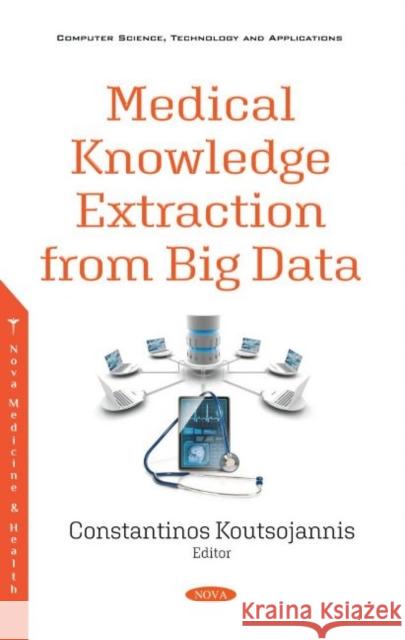Medical Knowledge Extraction from Big Data Constantinos M. Koutsojannis   9781536179255 Nova Science Publishers Inc - książka