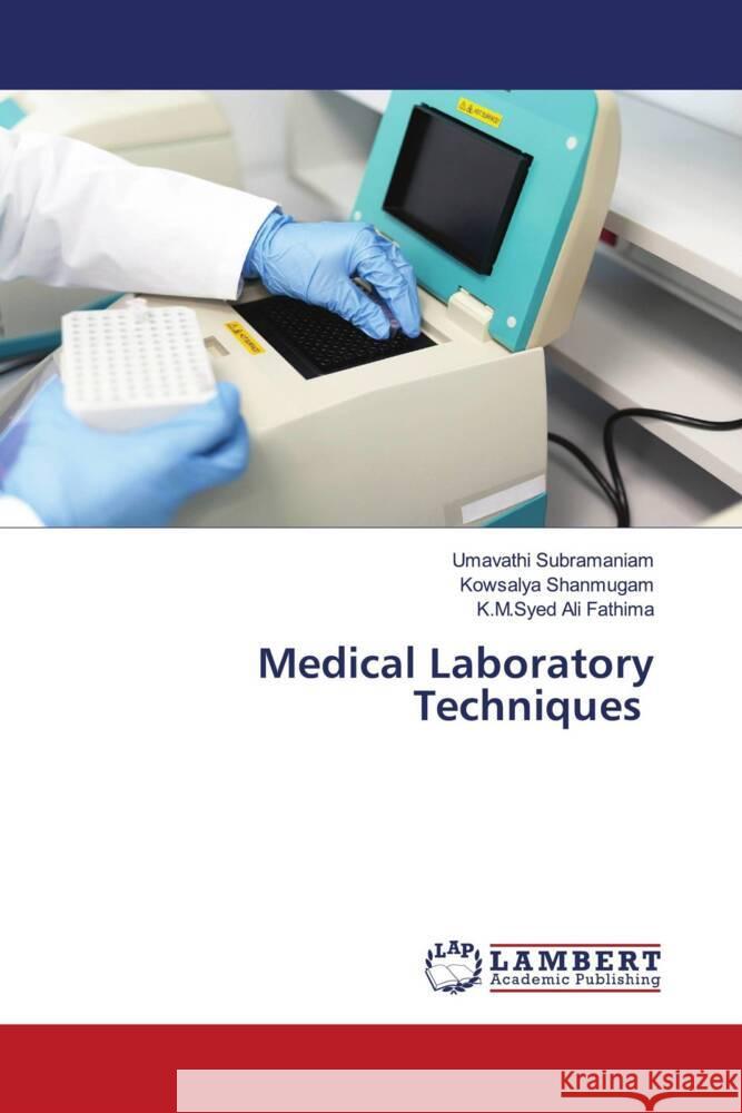 Medical Laboratory Techniques Subramaniam, Umavathi, Shanmugam, Kowsalya, Ali Fathima, K.M.Syed 9786206738824 LAP Lambert Academic Publishing - książka