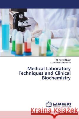 Medical Laboratory Techniques and Clinical Biochemistry M. Kamal Nasar M. Jannathul Firdhouse 9786206147541 LAP Lambert Academic Publishing - książka
