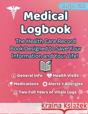 Medical Logbook: The Health Care Record Book Designed to Save Your Information and Your Life Morgan Williams 9781968817015 Bzik Publishing LLC - książka