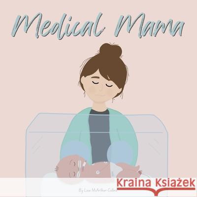 Medical Mama Lisa McArthur-Collins McArthur-Collins 9781763563438 Little Wings Publishing - książka