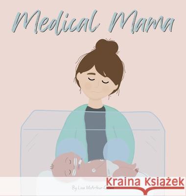 Medical Mama Lisa McArthur-Collins McArthur-Collins 9781763563445 Little Wings Publishing - książka