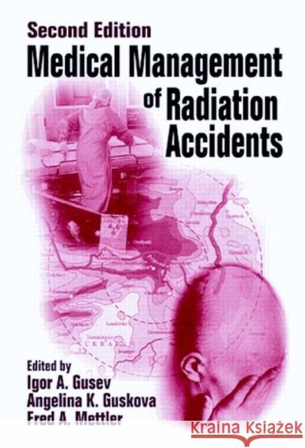 Medical Management of Radiation Accidents Igor Gusev A. K. Gus'kova Fred A. Mettler 9780849370045 CRC Press - książka