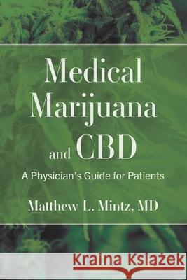 Medical Marijuana and CBD: A Physician's Guide for Patients Matthew L. Mintz 9781735155401 Matthew Mintz MD LLC - książka