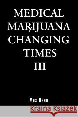 Medical Marijuana Changing Times III Anthony Bradley Max Beau 9781482791747 Createspace - książka