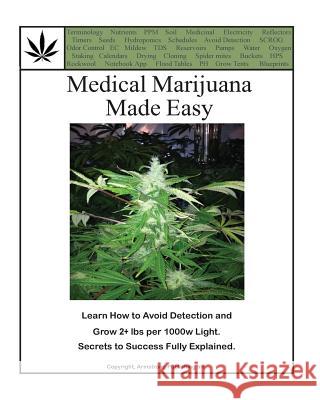Medical Marijuana Made Easy: Avoid Detection and Grow 2+ lbs Per 1000w Light Green 9781542866224 Createspace Independent Publishing Platform - książka