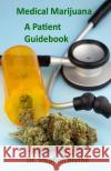 Medical Marijuana: Patient Guidebook Dr Stephen Blythe 9781511939331 Createspace