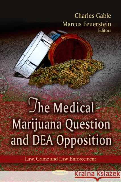 Medical Marijuana Question & DEA Opposition Charles Gable, Marcus Feuerstein 9781624170805 Nova Science Publishers Inc - książka