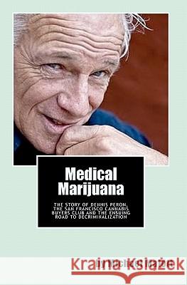 Medical Marijuana: The Story of Dennis Peron, The San Francisco Cannabis Buyers Club and the ensuing road to legalization Malott, Michael 9781449967321 Createspace - książka