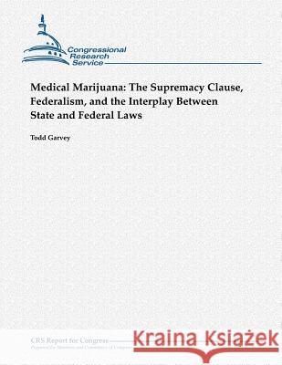 Medical Marijuana: The Supremacy Clause, Federalism, and the Interplay Between State and Federal Laws Todd Garvey 9781481041782 Createspace - książka