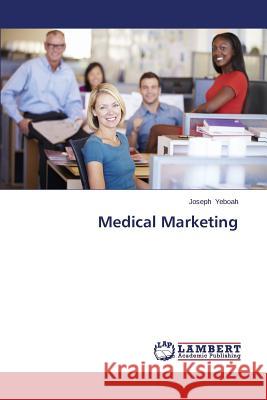 Medical Marketing Yeboah Joseph 9783659665813 LAP Lambert Academic Publishing - książka