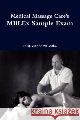 Medical Massage Care's MBLEx Sample Exam Philip Martin McCaulay 9780557208562 Lulu.com - książka